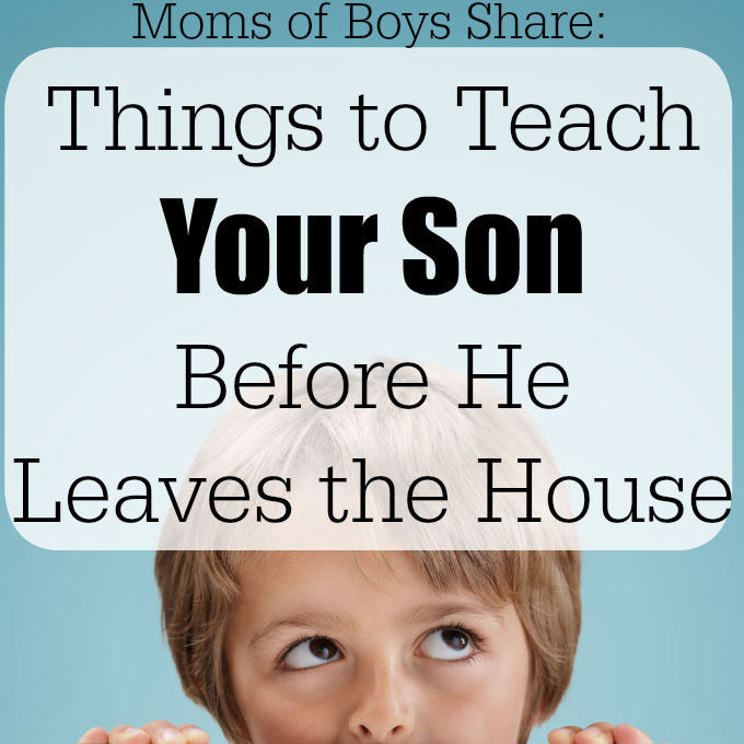 Things to teach your son before he leaves the house