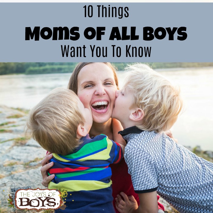 10 Things moms of all boys want you to know